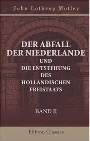 Cover of: Der Abfall der Niederlande und die Entstehung des holländischen Freistaats by John Lothrop Motley, John Lothrop Motley