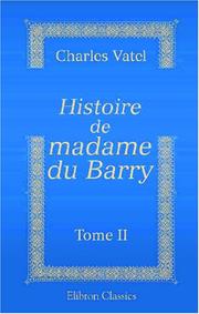 Cover of: Histoire de madame du Barry: D\'après ses papiers personnels et les documents des archives publiques. Tome 2