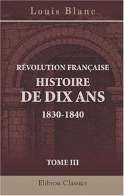 Cover of: Révolution Française. Histoire de dix ans. 1830-1840: Tome 3