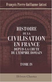Cover of: Histoire de la civilisation en France depuis la chute de l'Empire Romain by François Guizot