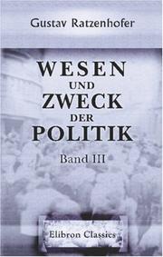 Cover of: Wesen und Zweck der Politik. Als Teil der Soziologie und Grundlage der Staatswissenschaften: Band 3