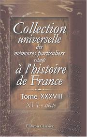 Cover of: Collection universelle des mémoires particuliers relatifs à l\'histoire de France: Tome 38. XVI-e siècle