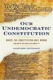 Cover of: Our Undemocratic Constitution: Where the Constitution Goes Wrong (And How We the People Can Correct It)