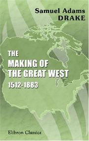 Cover of: The Making of the Great West: 1512-1883