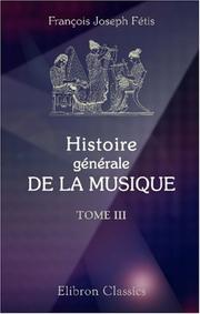 Cover of: Histoire générale de la musique depuis les temps les plus anciens jusqu\'à nos jours by François-Joseph Fétis