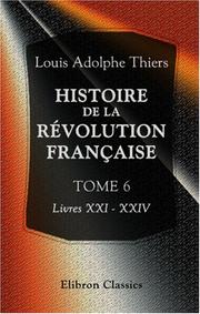 Cover of: Histoire de la révolution française by Adolphe Thiers, Adolphe Thiers