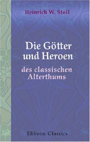 Cover of: Die Götter und Heroen des classischen Alterthums: Populäre Mythologie der Griechen und Römer. Erster Band: Die Götter