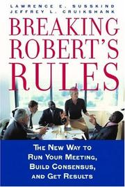 Cover of: Breaking Robert's Rules: The New Way to Run Your Meeting, Build Consensus, and Get Results