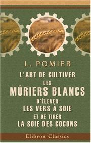 Cover of: L\'art de cultiver les mûriers blancs, d\'élever les vers à soie, et de tirer la soie des cocons