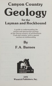 Cover of: Geology for the layman and rockhound: a guide to understanding the unique and spectacular geology of the canyon country of southeastern Utah and vicinity, with a special section on rockhounding