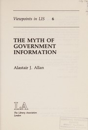 Cover of: The myth of government information by Allan, Alastair J., BLib ALA.
