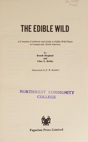 Cover of: The edible wild: a complete cookbook and guide to edible wild plants in Canada and eastern North America