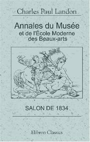 Cover of: Annales du Musée et de l\'École Moderne des Beaux-Arts, ou Recueil des principaux tableaux, statues et bas-reliefs exposés au Louvre: Salon de 1834