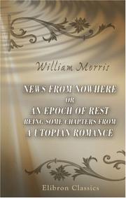 Cover of: News from Nowhere or an Epoch of Rest Being Some Chapters from a Utopian Romance by William Morris