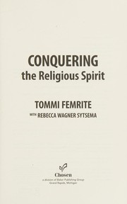 Conquering the religious spirit by Barbara Femrite, Tommi Femrite, Rebecca Wagner Sytsema