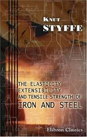 Cover of: The Elasticity, Extensibility, and Tensile Strength of Iron and Steel
