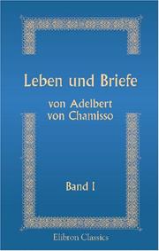Cover of: Leben und Briefe von Adelbert von Chamisso: Herausgegeben durch Julius Eduard Hitzig. Band 1