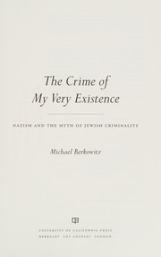 Cover of: The crime of my very existence: Nazism and the myth of Jewish criminality