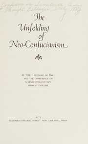 The unfolding of Neo-Confucianism by Conference on Seventeenth-Century Chinese Thought Bellagio, Italy 1970.