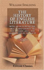 The history of English literature, with an outline of the origin and growth of the English language, illustrated by extracts by William Spalding