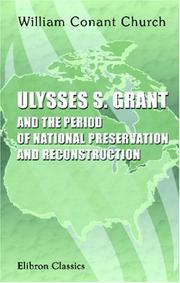 Cover of: Ulysses S. Grant and the period of national preservation and reconstruction