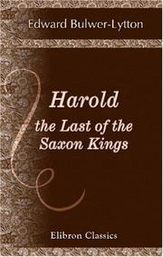 Cover of: Harold, the Last of the Saxon Kings by Edward Bulwer Lytton, Baron Lytton, Edward Bulwer Lytton, Baron Lytton