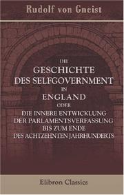 Cover of: Die Geschichte des Selfgovernment in England oder die innere Entwicklung der Parlamentsverfassung bis zum Ende des achtzehnten Jahrhunderts by Rudolf Gneist