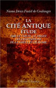 Cover of: La cité antique: Étude sur le culte, le droit, les institutions de la Grèce et de Rome