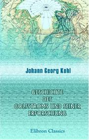 Cover of: Geschichte des Golfstroms und seiner Erforschung von den ältesten Zeiten bis auf den grossen amerikanischen Bürgerkrieg by Johann Georg Kohl