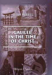 Galilee in the time of Christ by Selah Merrill