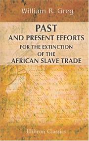 Cover of: Past and Present Efforts for the Extinction of the African Slave Trade by William Rathbone Greg