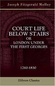 Cover of: Court Life below Stairs, or London under the First Georges by Joseph Fitzgerald Molloy, Joseph Fitzgerald Molloy