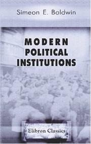 Cover of: Modern Political Institutions by Simeon Eben Baldwin, Simeon Eben Baldwin