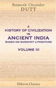 Cover of: A History of Civilization in Ancient India, Based on Sanscrit Literature by Romesh Chunder Dutt