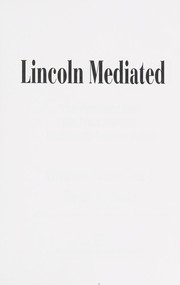 Cover of: Lincoln mediated: the president and the press through nineteenth-century media