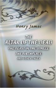 Cover of: The Altar of the Dead. The Beast in the Jungle. The Birthplace and Other Tales
