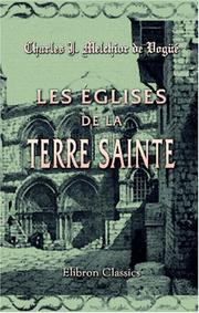 Cover of: Les églises de la Terre Sainte: Fragments d'un voyage en Orient