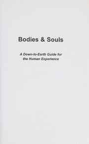 Cover of: Bodies and souls: a down-to-earth guide for the human experience