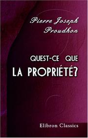 Cover of: Quest-ce que la propriété? ou Recherches sur le principe du droit et du gouvernement by P.-J. Proudhon