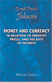 Cover of: Money and currency in relation to industry, prices, and the rate of interest