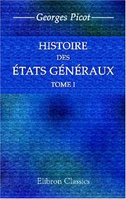 Cover of: Histoire des États généraux, considérés au point de vue de leur influence sur le gouvernement de la France de 1355 à 1614: Tome 1