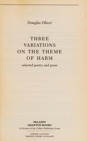 Cover of: Three Variations on the Theme of Harm by Douglas Oliver