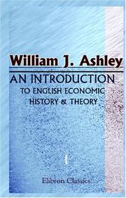 Cover of: An Introduction to English Economic History and Theory by William James Ashley, William James Ashley