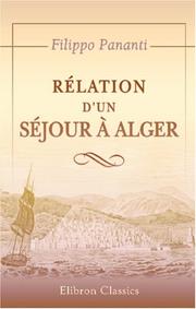 Cover of: Relation d\'un séjour à Alger: Contenant des observations sur l\'état actuel de cette régence, les rapports des états barbaresques avec les puissances ... pour celles-ci de les subjuguer