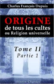 Cover of: Origine de tous les cultes, ou Religion universelle by Charles François Dupuis, Charles François Dupuis