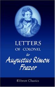 Cover of: Letters of Colonel Sir Augustus Simon Frazer, K.C.B: Commanding the Royal Horse Artillery in the Army under the Duke of Wellington. Written during the Peninsular and Waterloo Campaigns