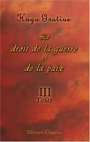 Cover of: Le droit de la guerre et de la paix by Hugo Grotius