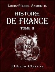 Cover of: Histoire de France depuis les temps les plus reculés jusqu'à la mort de Louis XVI: Revue et continuée jusqu'en 1830 par M. Th. Burette, avec ... par M. De Chateaubriand. Tome 2