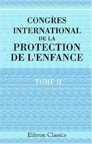 Cover of: Congrès international de la protection de l'enfance, tenu au Palais du Trocadéro, les 15, 16, 18, 19, 20, 21, 22 et 23 Juin 1883 by Unknown