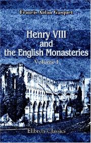 Henry VIII and the English monasteries by Francis Aidan Gasquet